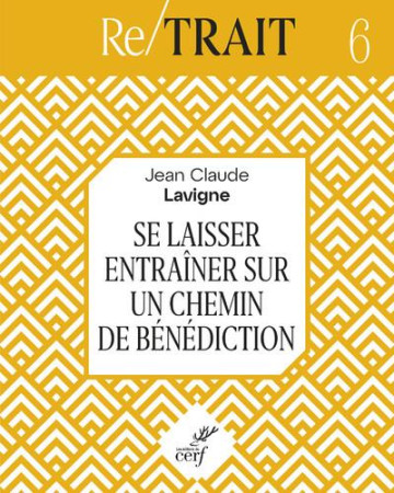 SE LAISSER ENTRAINER SUR UN CHEMIN DE BENEDICTION - LAVIGNE JEAN-CLAUDE - CERF