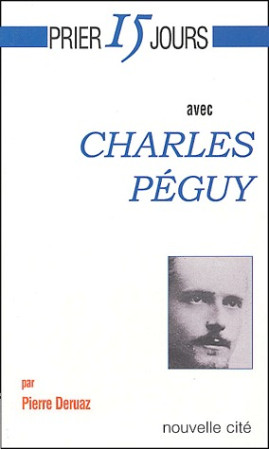 PRIER 15 JOURS AVEC CHARLES PEGUY - DERUAZ/PEGUY - NOUVELLE CITE