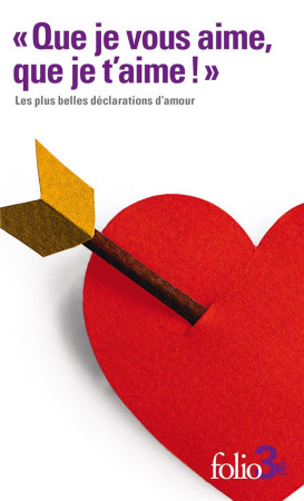 QUE JE VOUS AIME, QUE JE T'AIME ! - LES PLUS BELLES DECLARATIONS D'AMOUR - COLLECTIF - GALLIMARD