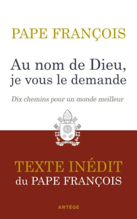 AU NOM DE DIEU, JE VOUS LE DEMANDE : DIX CHEMINS POUR UN MONDE MEILLEUR - PAPE FRANCOIS - ARTEGE