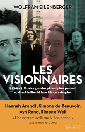 VISIONNAIRES (LES) - 1933-1943. QUATRE GRANDES PHILOSOPHES  VIVENT ET PENSENT LA LIBERTE FACE A LA CAT - EILENBERGER WOLFRAM - ALISIO