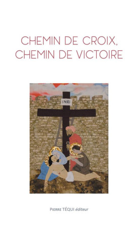 CHEMIN DE CROIX, CHEMIN DE VICTOIRE - S URS BENEDICTINES D - TEQUI