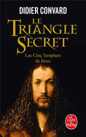 LES CINQ TEMPLIERS DE JESUS (LE TRIANGLE SECRET, TOME 2) - CONVARD DIDIER - LGF/Livre de Poche