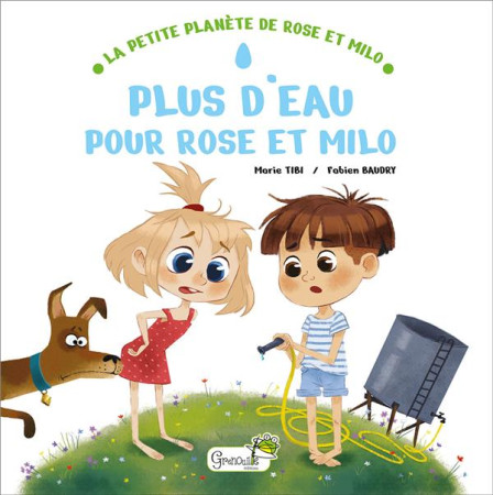 PLUS D'EAU POUR ROSE ET MILO - TIBI MARIE - GRENOUILLE