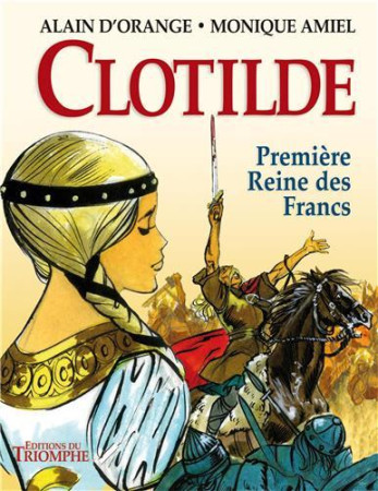 CLOTILDE, PREMIERE REINE DES FRANCS - MONIQUE AMIEL - Triomphe