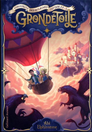 GRONDETOILE -  CHRONICLES DES ROYAUMES INVISIBLES - TOME 1 - ABI ELPHINSTONE - GALLIMARD