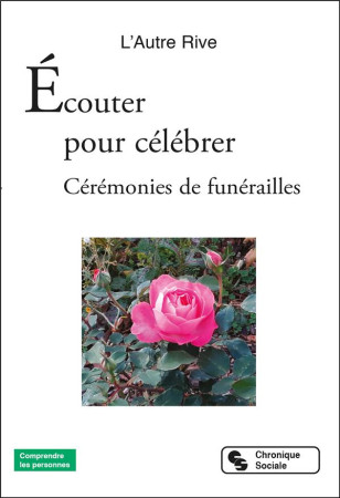 ECOUTER POUR CELEBRER - RECITS DE VIE, TEMOIGNAGES D'ESPERANCE - CEREMONIES DE FUNERAILLES - L'AUTRE RIVE - CHRONIQUE SOCIA