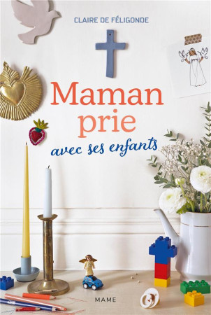 MAMAN PRIE AVEC SES ENFANTS - DE FELIGONDE CLAIRE - MAME