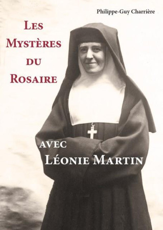 MYSTERES DU ROSAIRE AVEC LEONIE MARTIN (LES) - CHARRIERE P-G. - CARMEL