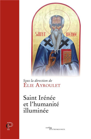 SAINT IRENEE ET L'HUMANITE ILLUMINEE - AYROULET ELIE - CERF