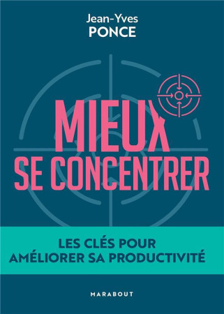 MIEUX SE CONCENTRER - LES CLES POUR AMELIORER SA PRODUCTIVITE - PONCE JEAN-YVES - MARABOUT