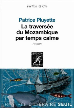 TRAVERSEE DU MOZAMBIQUE PAR TEMPS CALME (LA) - PLUYETTE PATRICE - SEUIL