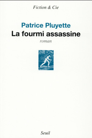 LA FOURMI ASSASSINE - PLUYETTE PATRICE - Seuil