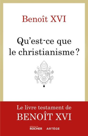 CE QU'EST LE CHRISTIANISME - LE DERNIER LIVRE DE BENOIT XVI - BENOIT XVI - DU ROCHER