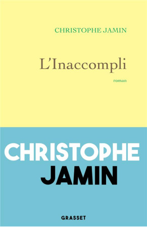 L'INACCOMPLI - ROMAN - JAMIN CHRISTOPHE - GRASSET