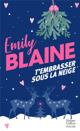 T'EMBRASSER SOUS LA NEIGE - BLAINE EMILY - HARPERCOLLINS