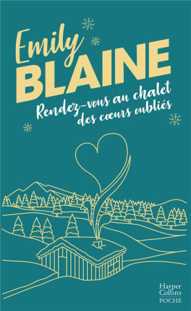 RENDEZ-VOUS AU CHALET DES COEURS OUBLIES - DECOUVREZ LA NOUVELLE COMEDIE DE NOEL D'EMILY BLAINE VEU - BLAINE EMILY - HARPERCOLLINS