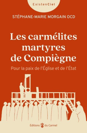 CARMELITES MARTYRES DE COMPIEGNE (LES) - POUR LA PAIX DE L EGLISE ET DE L ETAT - MORGAIN S-M. - CARMEL