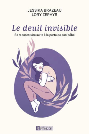 DEUIL INVISIBLE (LE). SE RECONSTRUIRE APRES LA PERTE DE SON ENFANT - BRAZEAU JESSIKA - L HOMME