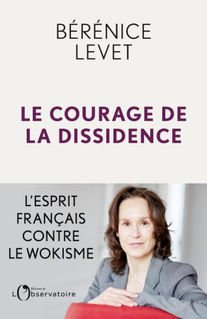 COURAGE DE LA DISSIDENCE (LE) - LEVET BERENICE - L'OBSERVATOIRE