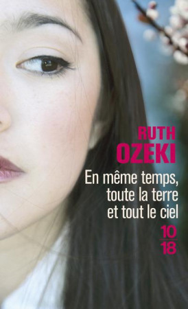 EN MEME TEMPS, TOUTE LA TERRE ET TOUT LE CIEL - OZEKI RUTH L. - 10-18