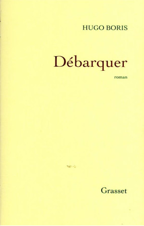 DEBARQUER - ROMAN - BORIS HUGO - GRASSET