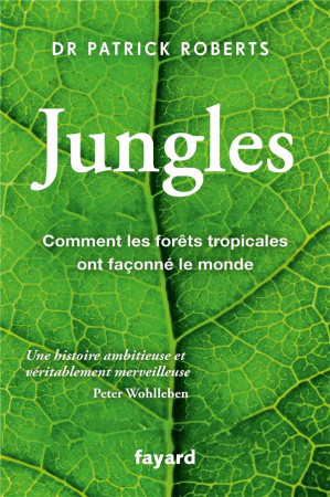 JUNGLES - COMMENT LES FORETS TROPICALES ONT FACONNE LE MONDE - ROBERTS PATRICK - FAYARD