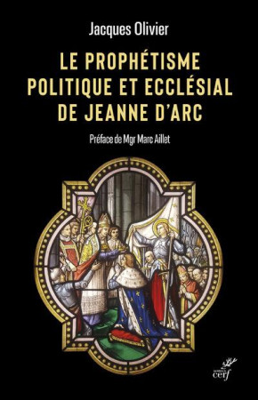 PROPHETISME POLITIQUE ET ECCLESIAL DE JEANNE D'ARC - OLIVIER JACQUES - CERF