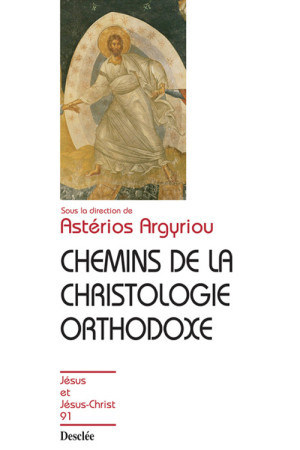 CHEMINS DE LA CHRISTOLOGIE ORTHODOXE JJCN 9 1 - ARGYRIOU ASTERIOS - DESCLEE