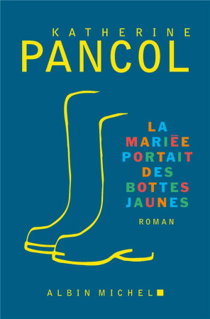 LA MARIEE PORTAIT DES BOTTES JAUNES - PANCOL KATHERINE - ALBIN MICHEL