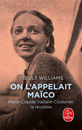 ON L'APPELAIT MAICO - MARIE-CLAUDE VAILLANT-COUTURIER, LA REVOLTEE - WILLIAMS YSEULT - LGF/Livre de Poche