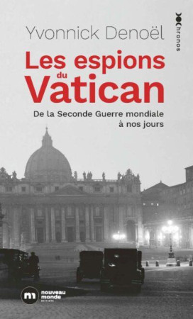 ESPIONS DU VATICAN (LES )- DE LA SECONDE GUERRE MONDIALE A NOS JOURS - DENOEL YVONNICK - NOUVEAU MONDE