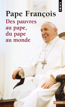 DES PAUVRES AU PAPE, DU PAPE AU MONDE - FRANCOIS PAPE - POINTS