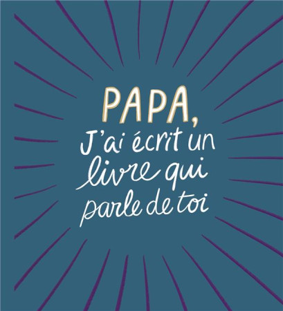 PAPA, J'AI ECRIT UN LIVRE QUI PARLE DE TOI - CLARK M. H. - HACHETTE