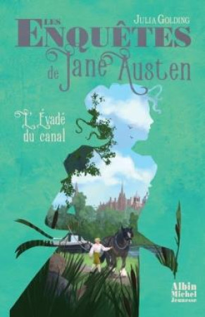 LES ENQUETES DE JANE AUSTEN T3 L'EVADE DU CANAL - GOLDING JULIA - ALBIN MICHEL