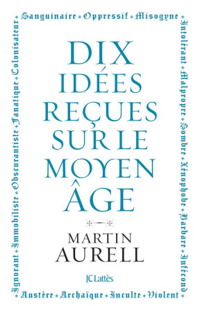 10 IDEES RECUES SUR LE MOYEN AGE - AURELL MARTIN - CERF