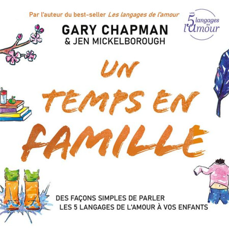 UN TEMPS EN FAMILLE - DES FACONS SIMPLES DE PARLER LES 5 LANGAGES DE L AMOUR A VOS ENFANTS - EDITION - CHAPMAN - FAREL