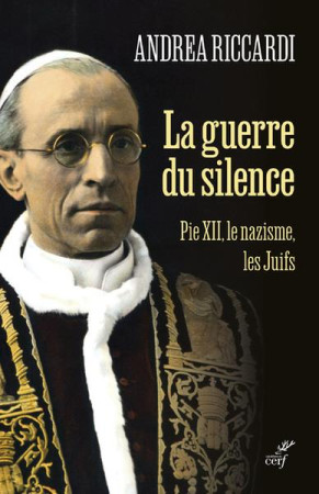 LA GUERRE DU SILENCE - PIE XII LE NAZISME LES JUIFS - RICCARDI ANDREA - CERF