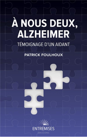 A NOUS DEUX, ALZHEIMER - FOULHOUX PATRICK - ENTREMISES