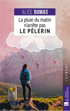 PLUIE DU MATIN N'ARRETE PAS LE PELERIN (LA) - DUMAS ALICE - BONNETON