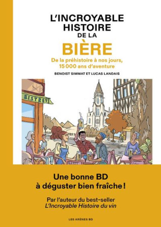 INCROYABLE HISTOIRE DE LA BIERE (L') - SIMMAT/LANDAIS - LES ARENES BD