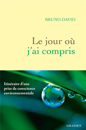 JOUR OU J'AI COMPRIS (LE )- ITINERAIRE D'UNE PRISE DE CONSCIENCE ENVIRONNEMENTALE - DAVID BRUNO - GRASSET