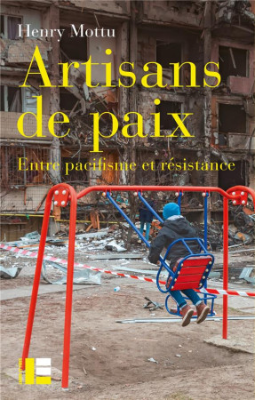 ARTISAN DE PAIX- ENTRE PACIFISME ET RESISTANCE - MOTTU HENRY - SLATKINE