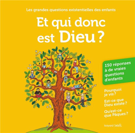 ET QUI DONC EST DIEU ? - 150 REPONSES A DE VRAIES QUESTIONS D'ENFANTS - NOVI/MONTMOULINEIX - BAYARD JEUNESSE