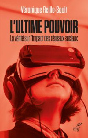 ULTIME POUVOIR - LA FACE CACHEE DES RESEAUX SOCIAUX - REILLE SOULT V. - CERF