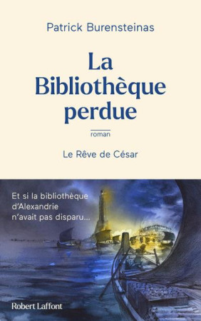 BIBLIOTHEQUE D'ALEXANDRIE (LA )- LE REVE DE CESAR - BURENSTEINAS PATRICK - ROBERT LAFFONT