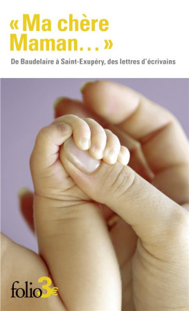 MA CHERE MAMAN... - DE BAUDELAIRE A SAINT-EXUPERY, DES LETTRES D'ECRIVAINS - COLLECTIF - GALLIMARD