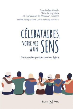 CELIBATAIRES VOTRE VIE A UN SENS - DE NOUVELLES PERSPECTIVES EN EGLISE - LESEGRETAIN CLAIRE - SAINTPAUL