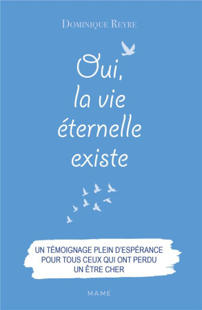 OUI, LA VIE ETERNELLE EXISTE - REYRE DOMINIQUE - MAME