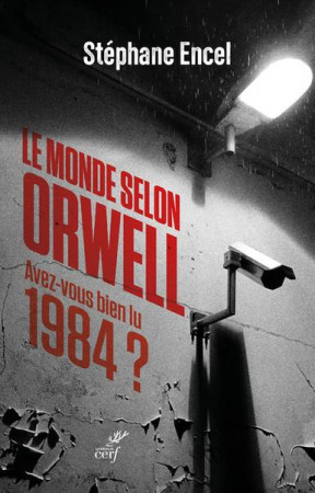 MONDE SELON ORWELL (LE) - AVEZ-VOUS BIEN LU 1984 ? - ENCEL STEPHANE - CERF